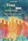 Vous %C3%AAtes Unique, Vos Interlocuteurs Aussi !: Collaborer Efficacement Et Vivre En Harmonie Avec Tous Les Types De Personnalit%C3%A9