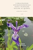 L'imagination environnementale dans l'écriture nature au Québec