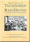 Neue und alte Techniken der Radierung und Edeldruckverfahren - Ein alchemistisches Werkstattbuch für Radierer: Vom 'Hexenmehl und Drachenblut' zur ... und Rezepte aus fünf Jahrhunderten