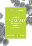 Treating Psoriasis With Chinese Herbal Medicine A Practical Handbook