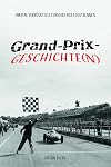 Grand-Prix-Geschichte(n): Fakten, Verrücktes & Furioses aus 1.000 Rennen