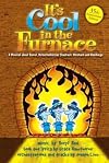 It's Cool in the Furnace