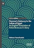 Florences Embassy To The Sultan Of Egypt An English Translation Of Felice Brancaccis Diary