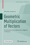 Geometric Multiplication Of Vectors An Introduction To Geometric Algebra In Physics