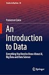 An Introduction to Data Everything You Need to Know About AI, Big Data and Data Science