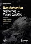 Transhumanism - Engineering the Human Condition History, Philosophy and Current Status