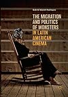 The Migration and Politics of Monsters in Latin American Cinema