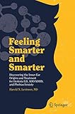 Feeling Smarter And Smarter Discovering The Innerear Origins And Treatment For Dyslexiald Addadhd And Phobiasanxiety