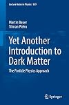 Yet Another Introduction to Dark Matter: The Particle Physics Approach (Lecture Notes in Physics)