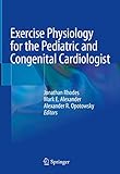 Exercise Physiology For The Pediatric And Congenital Cardiologist