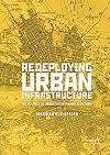 Redeploying Urban Infrastructure: The Politics of Urban Socio-Technical Futures