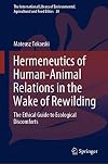 Hermeneutics of Human-Animal Relations in the Wake of Rewilding The Ethical Guide to Ecological Discomforts