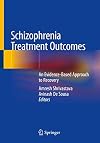 Schizophrenia Treatment Outcomes: An Evidence-Based Approach to Recovery
