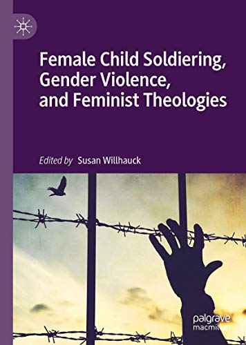 Cover of Female Child Soldiering, Gender Violence, and Feminist Theologies