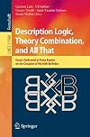Description Logic, Theory Combination, and All That: Essays Dedicated to Franz Baader on the Occasion of His 60th Birthday (Lecture Notes in Computer Science)