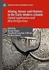 Mining, Money and Markets in the Early Modern Atlantic Digital Approaches and New Perspectives