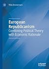 European Republicanism Combining Political Theory with Economic Rationale