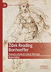 Žižek Reading Bonhoeffer Towards a Radical Critical Theology