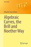 Algebraic Curves The Brill And Noether Way Universitext