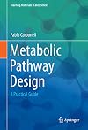 Metabolic Pathway Design A Practical Guide