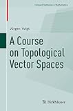 A Course On Topological Vector Spaces