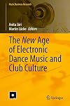 The New Age of Electronic Dance Music and Club Culture