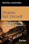 Shaken, Not Stirred!: James Bond in the Spotlight of Physics (Science and Fiction)