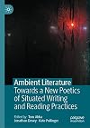 Ambient Literature Towards a New Poetics of Situated Writing and Reading Practices