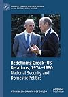 Redefining Greek–US Relations, 1974–1980: National Security and Domestic Politics (Security, Conflict and Cooperation in the Contemporary World)