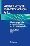 Laryngopharyngeal and Gastroesophageal Reflux: A Comprehensive Guide to Diagnosis, Treatment, and Diet-Based Approaches