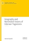 Geography and Nationalist Visions of Interwar Yugoslavia