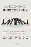 The Economic Superorganism: Beyond the Competing Narratives on Energy, Growth, and Policy