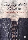 The Corseted Skeleton: A Bioarchaeology of Binding