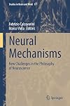 Neural Mechanisms: New Challenges in the Philosophy of Neuroscience (Studies in Brain and Mind, 17)