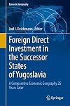 Foreign Direct Investment in the Successor States of Yugoslavia A Comparative Economic Geography 25 Years Later