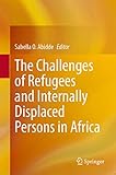 The Challenges of Refugees and Internally Displaced Persons in Africa