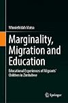 Marginality, Migration and Education Educational Experiences of Migrants’ Children in Zimbabwe