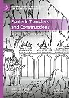 Esoteric Transfers and Constructions: Judaism, Christianity, and Islam (Palgrave Studies in New Religions and Alternative Spiritualities)