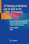 3D Printin in Medicine and its Role in the COVID-19 Pandemic : Personal Protective Equipment (PPE) and Other Novel Medical and Non-Medical Devices