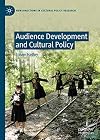 Audience Development and Cultural Policy (New Directions in Cultural Policy Research)
