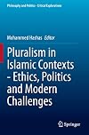 Pluralism in Islamic Contexts - Ethics, Politics and Modern Challenges (Philosophy and Politics - Critical Explorations)