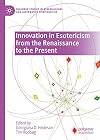 Innovation in Esotericism from the Renaissance to the Present (Palgrave Studies in New Religions and Alternative Spiritualities)