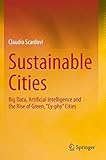 Sustainable Cities: Big Data, Artificial Intelligence and the Rise of Green, “Cy-phy” Cities