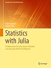 Statistics with Julia: Fundamentals for Data Science, Machine Learning and Artificial Intelligence (Springer Series in the Data Sciences)