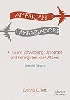 American Ambassadors: A Guide for Aspiring Diplomats and Foreign Service Officers