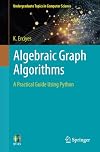 Algebraic Graph Algorithms: A Practical Guide Using Python (Undergraduate Topics in Computer Science)