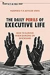 The Daily Perils of Executive Life: How to Survive When Dancing on Quicksand (The Palgrave Kets de Vries Library)