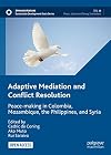 Adaptive Mediation and Conflict Resolution: Peace-making in Colombia, Mozambique, the Philippines, and Syria (Sustainable Development Goals Series)