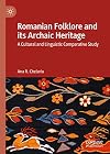 Romanian Folklore and its Archaic Heritage: A cultural and Linguistic Comparative Study