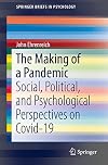 The Making of a Pandemic: Social, Political, and Psychological Perspectives on Covid-19 (SpringerBriefs in Psychology)